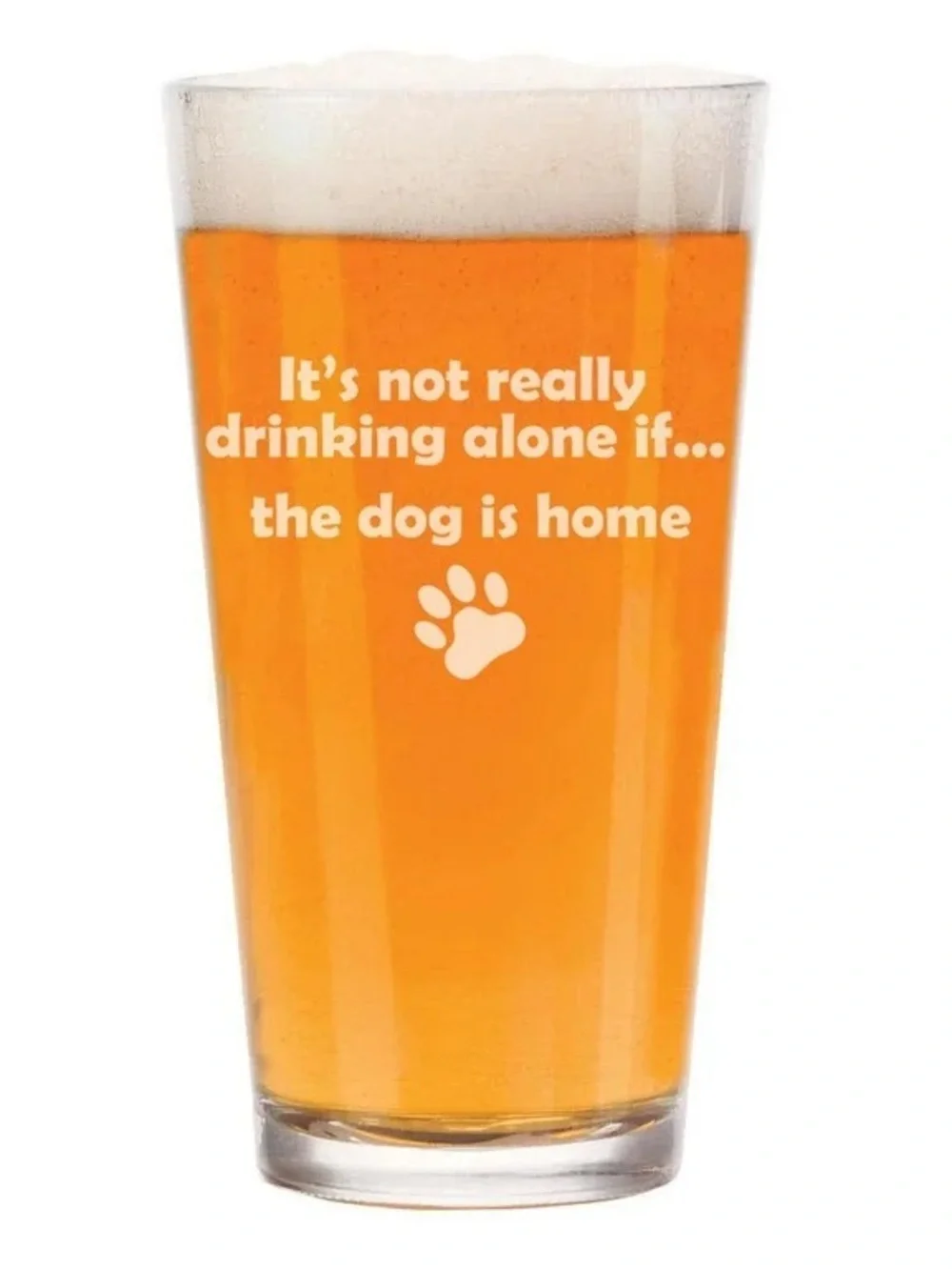 16 oz beer‎ glass It’s not really drinking alone if your dog is home